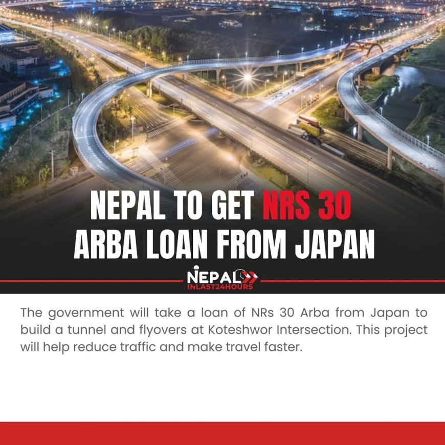 Nepal to Secure NRs 30 Arba Loan from Japan for Koteshwor Tunnel and Flyovers