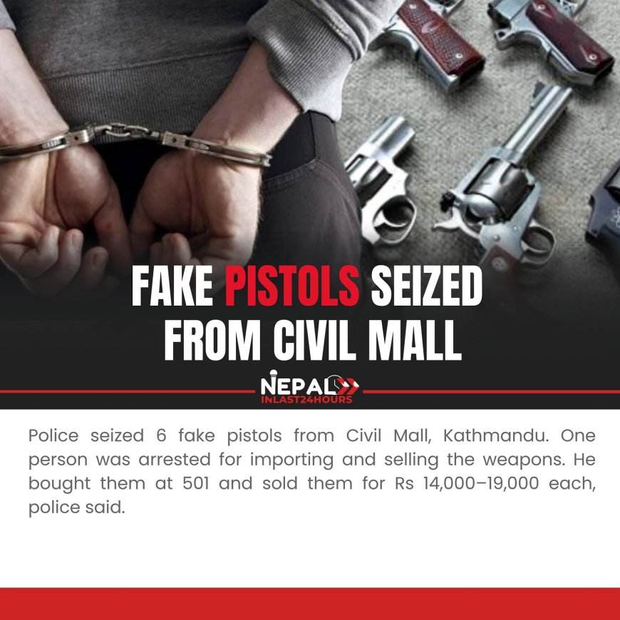 Kathmandu Police Seize 6 Fake Pistols from Civil Mall, Arrest Suspect
